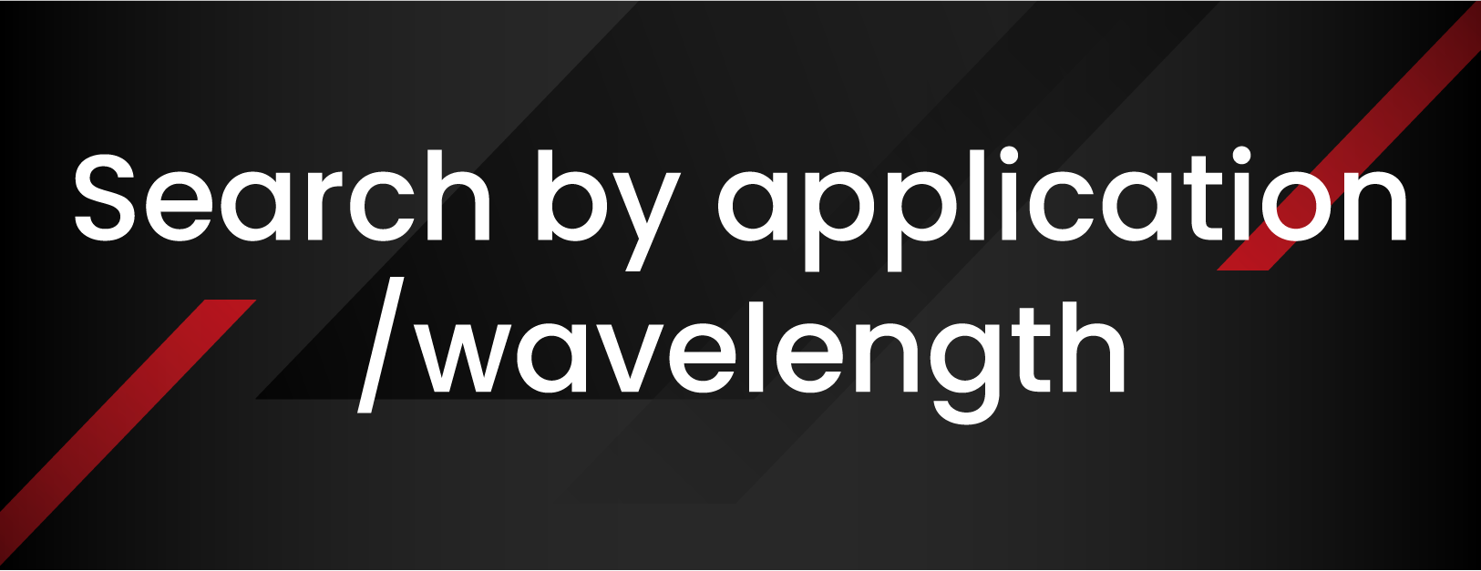 Search by application/wavelength