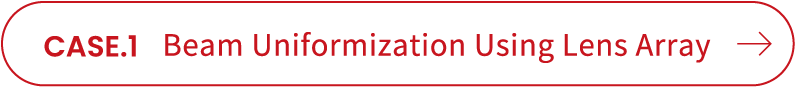 CASE1. 1 Beam Uniformization Using Lens Array